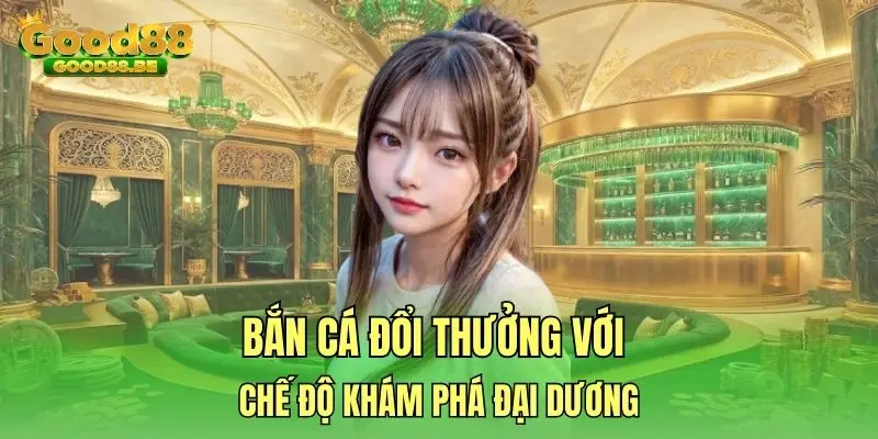 Bắn cá đổi thưởng với chế độ khám phá đại dương Bắn cá đổi thưởng với chế độ khám phá đại dương