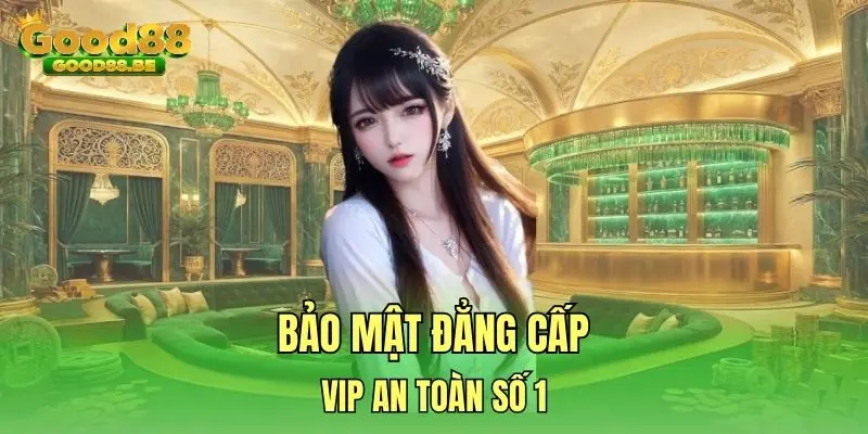 Bảo mật đẳng cấp, vip an toàn số 1 Bảo mật đẳng cấp, vip an toàn số 1